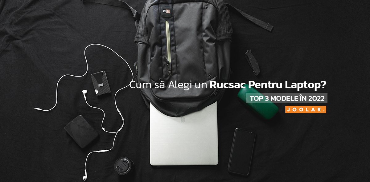 Cum să Alegi un Rucsac Pentru Laptop? (+ Top 3 Modele în 2022)